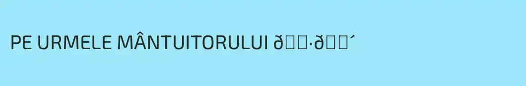 PE URMELE MÂNTUITORULUI 🇷🇴